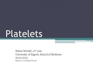 Platelets Matea Mreli 2 nd year University of