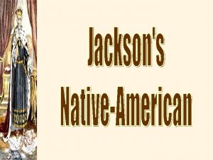 Indian Removal v Jacksons Goal v 1830 Indian