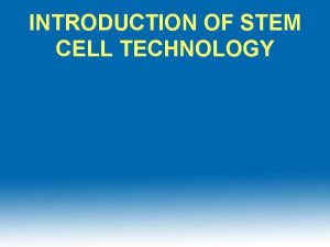 INTRODUCTION OF STEM CELL TECHNOLOGY Stem Cell Definition