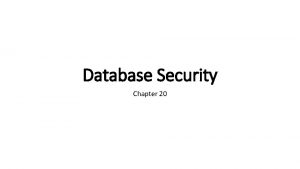 Database Security Chapter 20 Database security The mechanisms