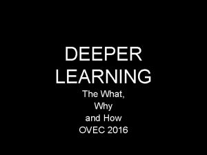 DEEPER LEARNING The What Why and How OVEC