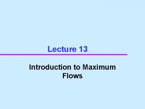 Lecture 13 Introduction to Maximum Flows Flow Network