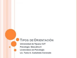 TIPOS DE ORIENTACIN Universidad de Tijuana CUT Psicologa