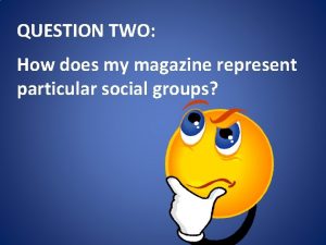 QUESTION TWO How does my magazine represent particular