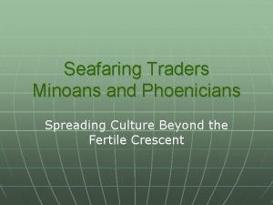 Seafaring Traders Minoans and Phoenicians Spreading Culture Beyond