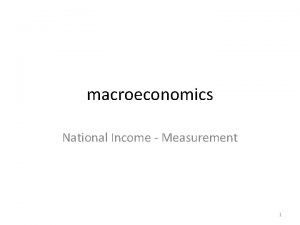 macroeconomics National Income Measurement 1 National Income Flow