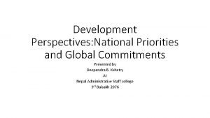 Development Perspectives National Priorities and Global Commitments Presented