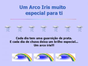 Um Arco Iris muito especial para ti Cada