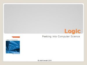 Logic Peeking into Computer Science Jalal Kawash 2010