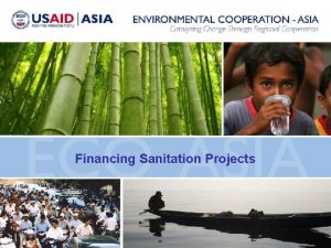 Financing Sanitation Projects Sanitation important Millennium Development Goal