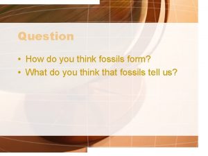 Question How do you think fossils form What