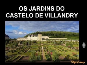 OS JARDINS DO CASTELO DE VILLANDRY O castelo