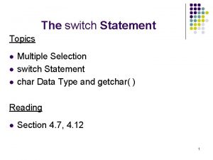 The switch Statement Topics l l l Multiple