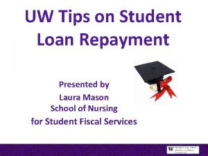 UW Tips on Student Loan Repayment Presented by