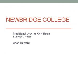 NEWBRIDGE COLLEGE Traditional Leaving Certificate Subject Choice Brian