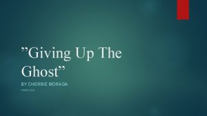 Giving Up The Ghost BY CHERRIE MORAGA PAGES