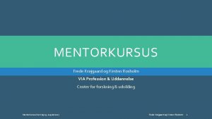 MENTORKURSUS Frede Krjgaard og Kirsten Rosholm VIA Profession