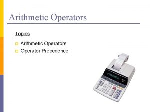 Arithmetic Operators Topics p p Arithmetic Operators Operator