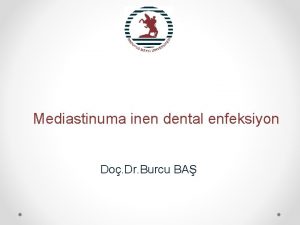 Mediastinuma inen dental enfeksiyon Do Dr Burcu BA