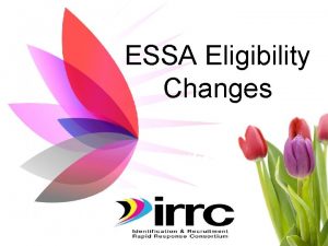 ESSA Eligibility Changes Child Eligibility Children are eligible