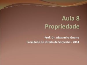 Aula 8 Propriedade Prof Dr Alexandre Guerra Faculdade