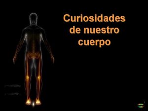 Curiosidades de nuestro cuerpo Algo que es bueno