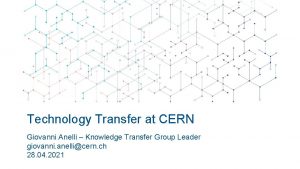 Technology Transfer at CERN Giovanni Anelli Knowledge Transfer
