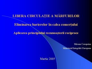 LIBERA CIRCULAIE A MRFURILOR Eliminarea barierelor n calea