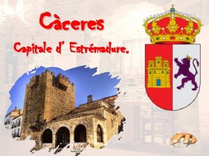 Cceres Capitale d Estrmadure Cceres est une ville