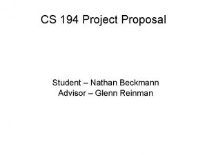 CS 194 Project Proposal Student Nathan Beckmann Advisor