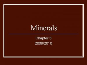 Minerals Chapter 3 20092010 Minerals n n Naturally