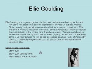 Ellie Goulding is a singersongwriter who has been