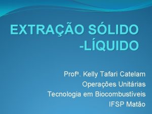 EXTRAO SLIDO LQUIDO Profa Kelly Tafari Catelam Operaes