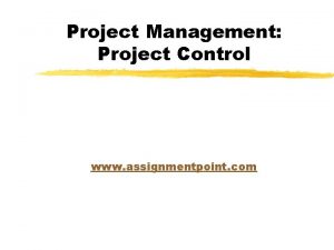 Project Management Project Control www assignmentpoint com Project