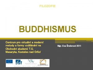 FILOZOFIE BUDDHISMUS Centrum pro virtuln a modern metody