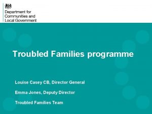 Troubled Families programme Louise Casey CB Director General