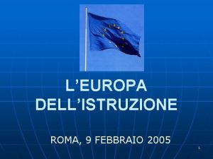 LEUROPA DELLISTRUZIONE ROMA 9 FEBBRAIO 2005 1 UFFICIO