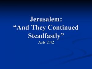 Jerusalem And They Continued Steadfastly Acts 2 42