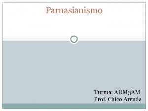 Parnasianismo Turma ADM 3 AM Prof Chico Arruda