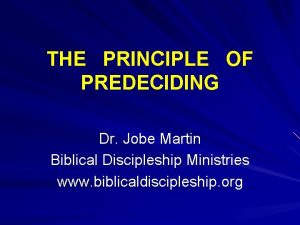 THE PRINCIPLE OF PREDECIDING Dr Jobe Martin Biblical