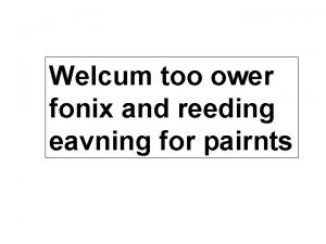 Welcum too ower fonix and reeding eavning for