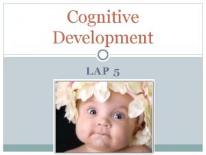 Cognitive Development LAP 5 Cognitive Development Focus Mental