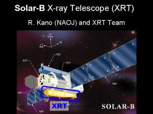 SolarB Xray Telescope XRT R Kano NAOJ and