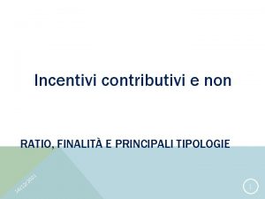 Incentivi contributivi e non RATIO FINALIT E PRINCIPALI