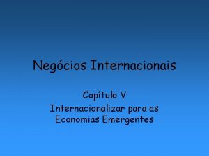 Negcios Internacionais Captulo V Internacionalizar para as Economias