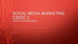 SOCIAL MEDIA MARKETING CZ 3 KINGA UKASZEWSKA KOMUNIKACJA