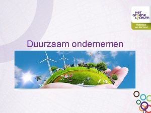 Duurzaam ondernemen Inhoud Milieuproblemen Klimaatverandering in Nederland MVO