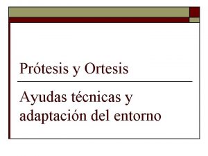 Prtesis y Ortesis Ayudas tcnicas y adaptacin del