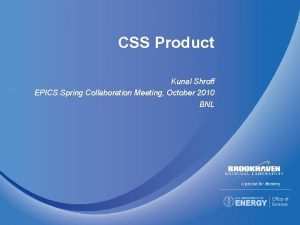 CSS Product Kunal Shroff EPICS Spring Collaboration Meeting