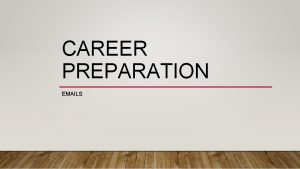CAREER PREPARATION EMAILS THINGS TO BE CAREFUL ABOUT